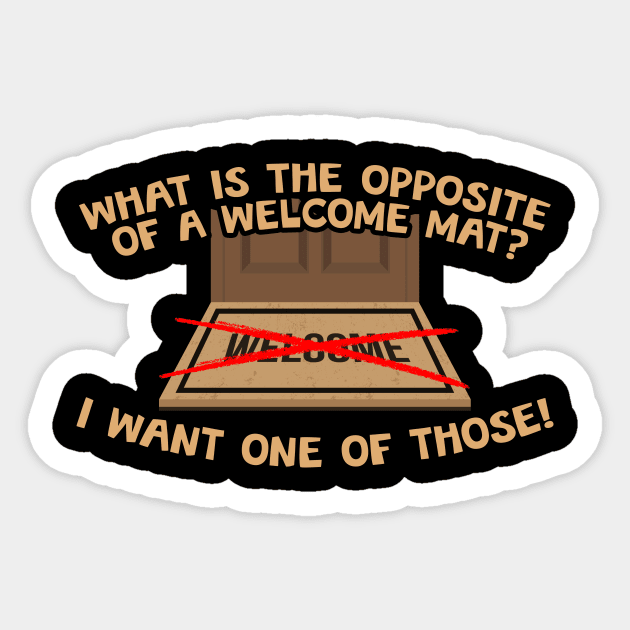 What Is The Opposite Of A Welcome Mat? Sticker by thingsandthings